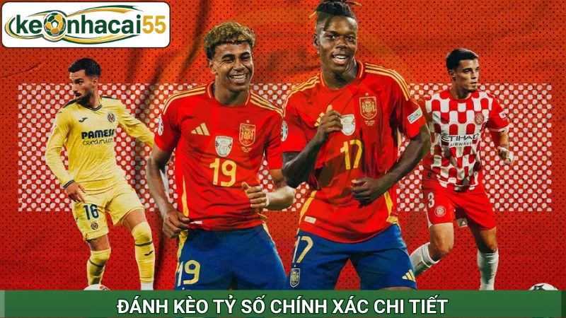 Đánh kèo tỷ số chính xác chi tiết