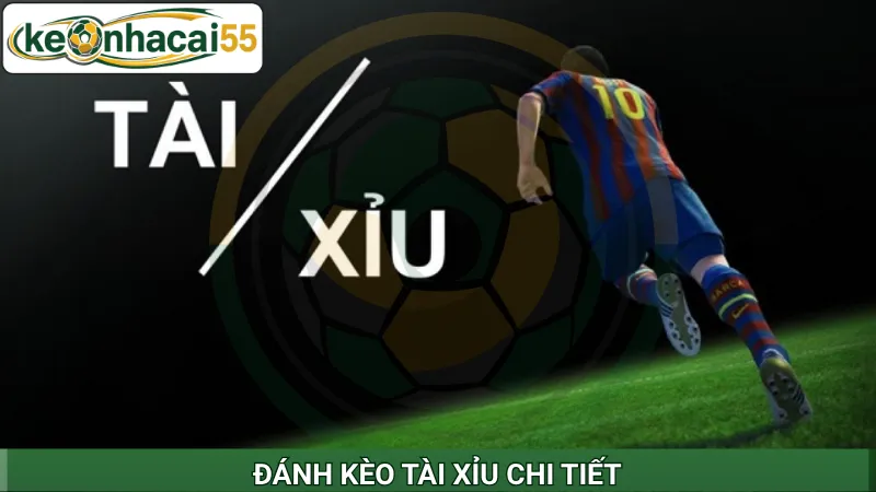 Đánh kèo tài xỉu chi tiết