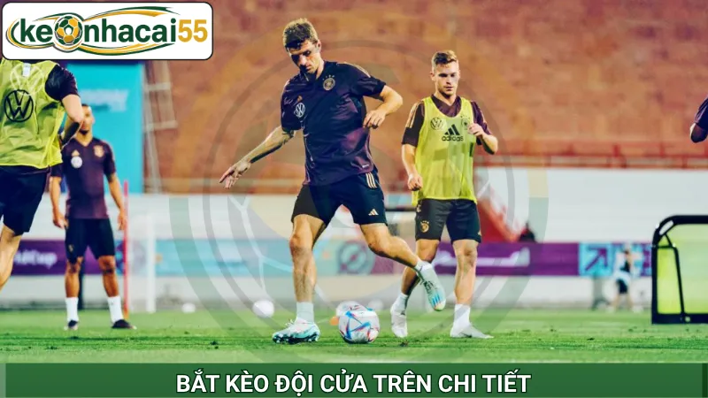 Bắt kèo đội cửa trên chi tiết