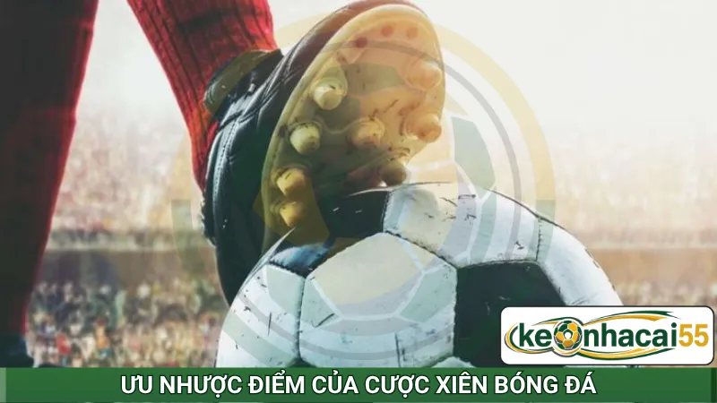 Ưu nhược điểm của cược xiên bóng đá