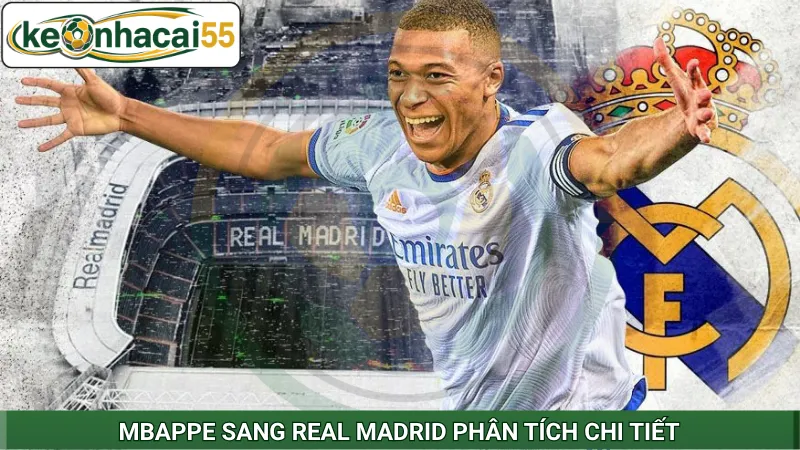 Mbappe sang Real Madrid phân tích chi tiết