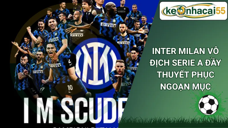 Inter Milan vô địch Serie A đầy thuyết phục ngoạn mục