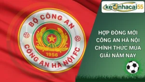 Hợp đồng mới Công An Hà Nội chính thức mùa giải năm nay