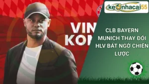 CLB Bayern Munich thay đổi HLV bất ngờ chiến lược