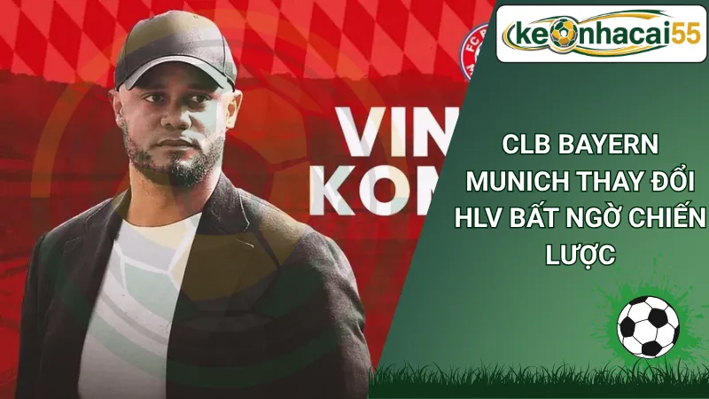 CLB Bayern Munich thay đổi HLV bất ngờ chiến lược