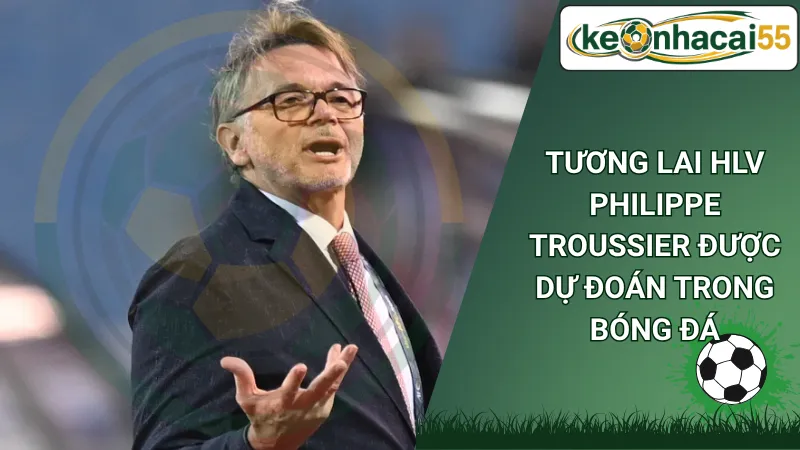 Tương lai HLV Philippe Troussier được dự đoán trong bóng đá