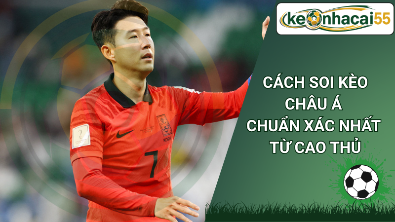 Cách soi kèo châu Á chuẩn xác nhất từ cao thủ