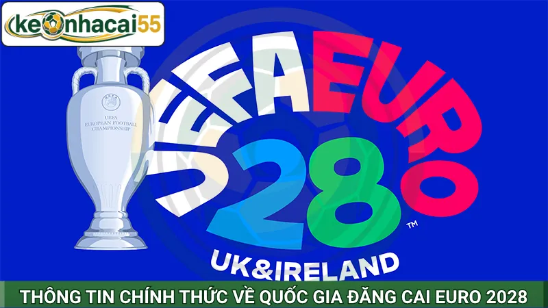 Thông tin chính thức về quốc gia đăng cai Euro 2028