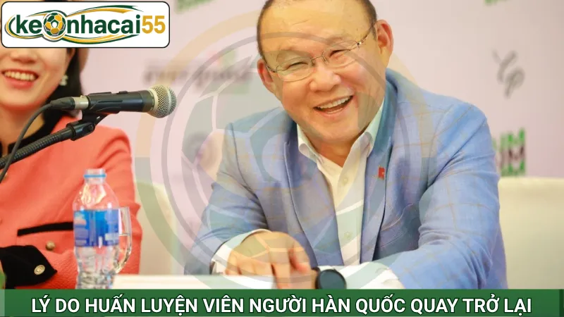 Lý do huấn luyện viên người Hàn Quốc quay trở lại