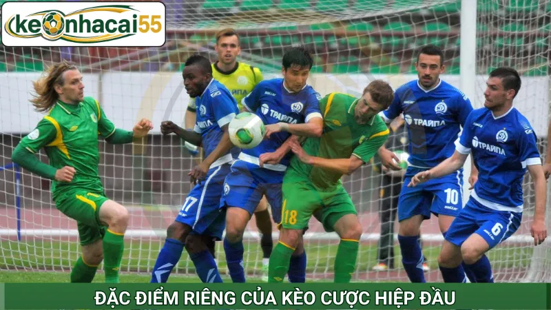 Đặc điểm riêng của kèo cược hiệp đầu