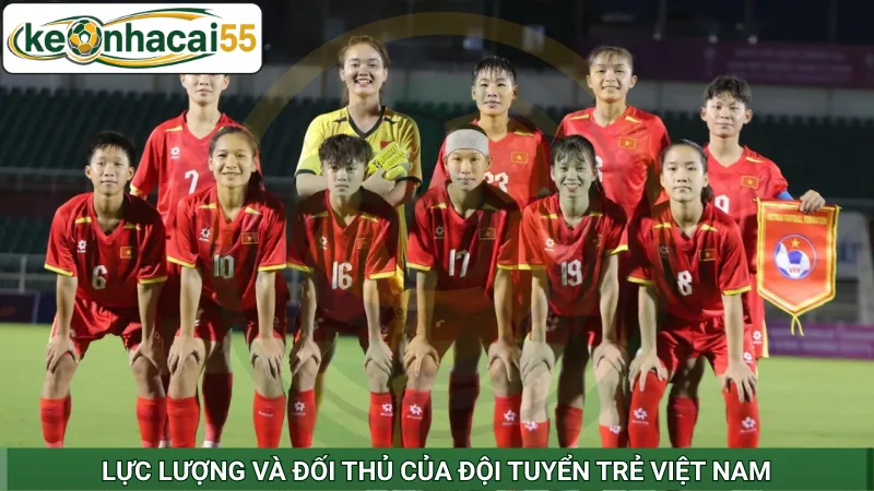 Lực lượng và đối thủ của đội tuyển trẻ Việt Nam