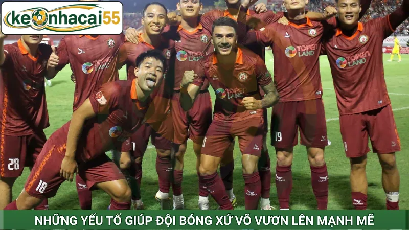Những yếu tố giúp đội bóng xứ Võ vươn lên mạnh mẽ