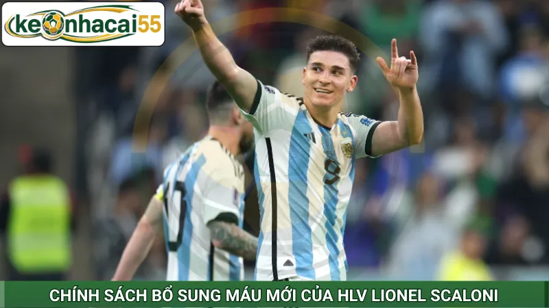 Chính sách bổ sung máu mới của HLV Lionel Scaloni