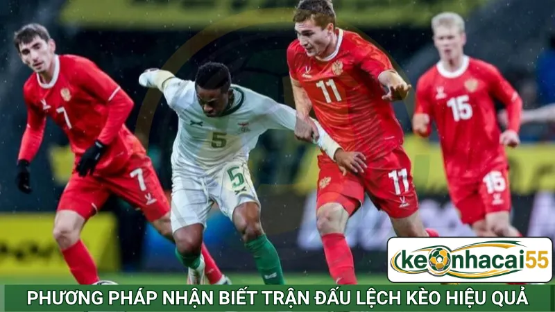 Phương pháp nhận biết trận đấu lệch kèo hiệu quả