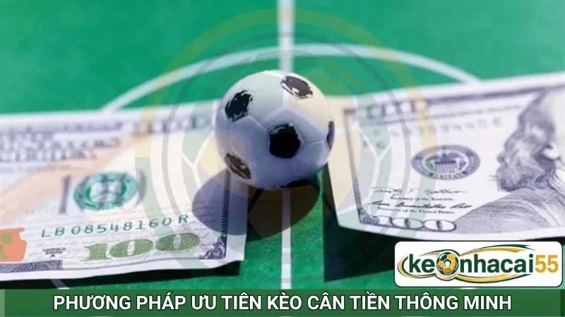 Phương pháp ưu tiên kèo cân tiền thông minh