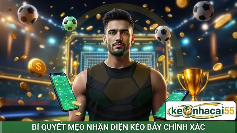 Bí quyết mẹo nhận diện kèo bẫy chính xác
