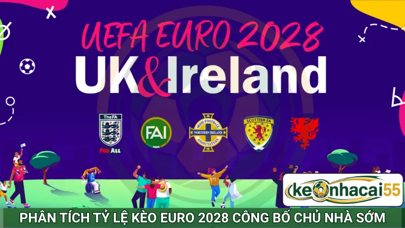 Phân tích tỷ lệ kèo Euro 2028 công bố chủ nhà sớm nhất