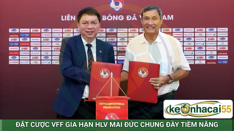 Đặt cược VFF gia hạn HLV Mai Đức Chung đầy tiềm năng