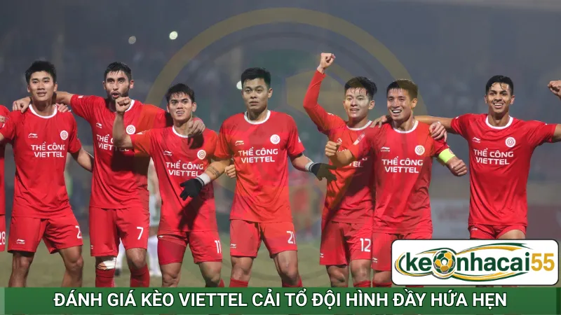 Đánh giá kèo Viettel cải tổ đội hình đầy hứa hẹn