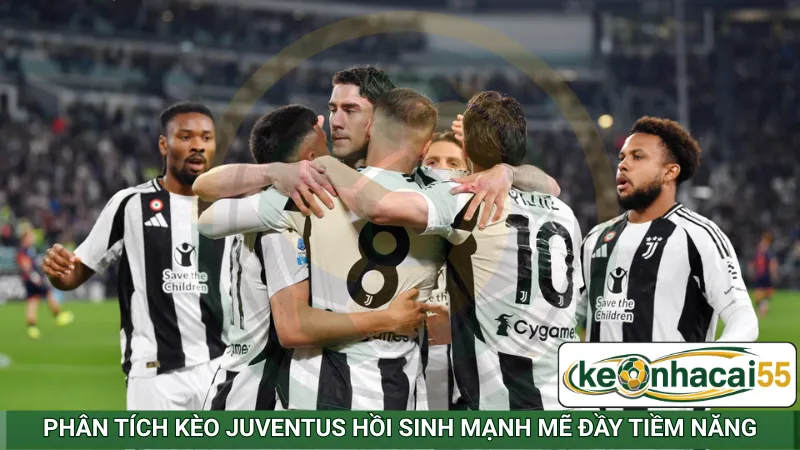 Phân tích kèo Juventus hồi sinh mạnh mẽ đầy tiềm năng