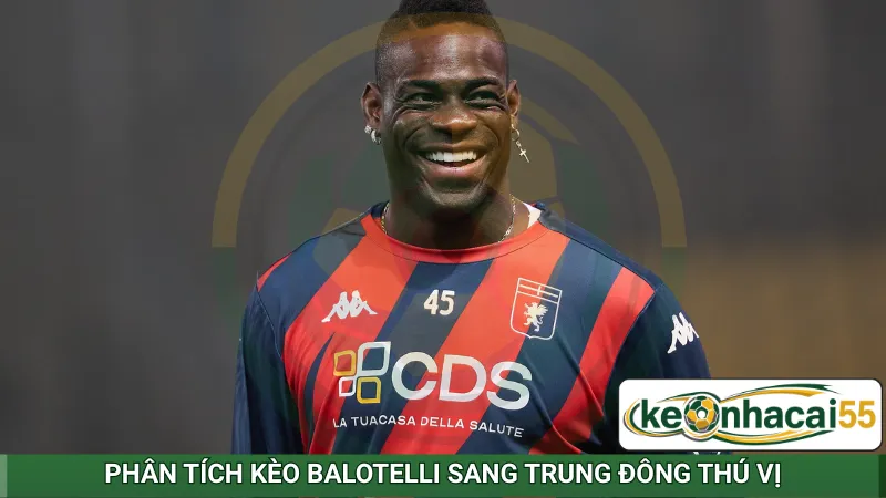 Phân tích kèo Balotelli sang Trung Đông thú vị