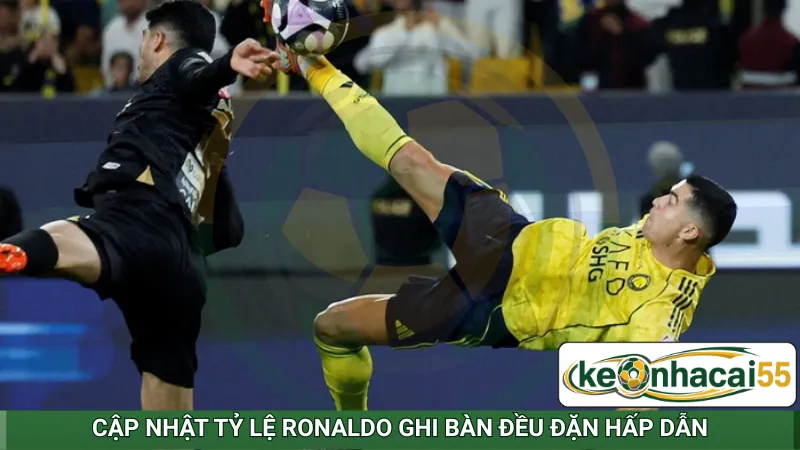 Cập nhật tỷ lệ Ronaldo ghi bàn đều đặn hấp dẫn