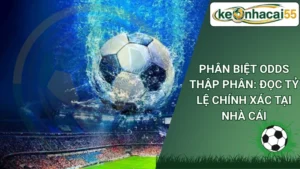 Phân Biệt Odds Thập Phân: Đọc Tỷ Lệ Chính Xác Tại Nhà Cái