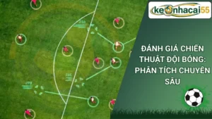 Đánh Giá Chiến Thuật Đội Bóng: Phân Tích Chuyên Sâu