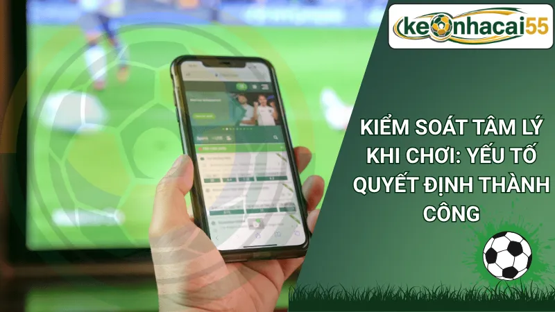 Kiểm Soát Tâm Lý Khi Chơi: Yếu Tố Quyết Định Thành Công