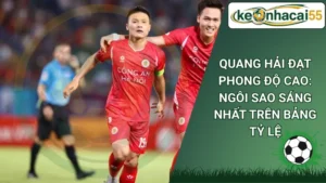Quang Hải Đạt Phong Độ Cao: Ngôi Sao Sáng Nhất Trên Bảng Tỷ Lệ
