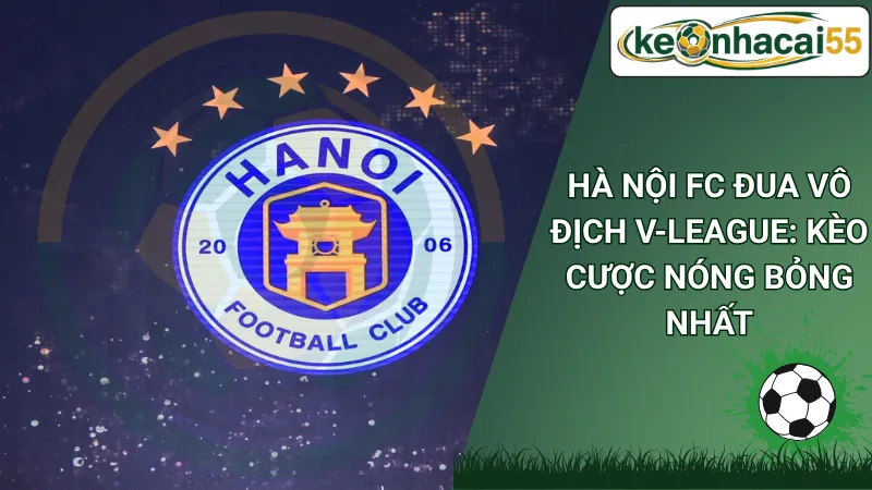 Hà Nội FC Đua Vô Địch V-League: Kèo Cược Nóng Bỏng Nhất