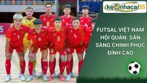 Futsal Việt Nam Hội Quân: Sẵn Sàng Chinh Phục Đỉnh Cao