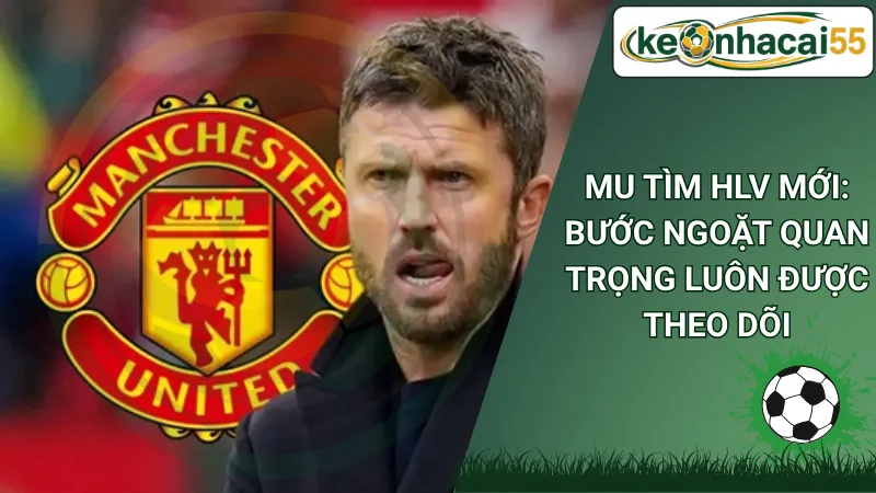 MU Tìm HLV Mới: Bước Ngoặt Quan Trọng Luôn Được Theo Dõi