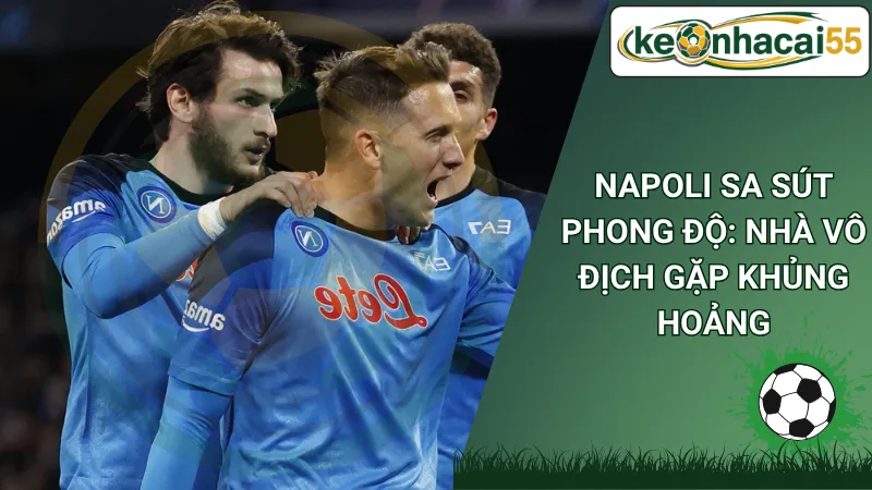 Napoli Sa Sút Phong Độ: Nhà Vô Địch Gặp Khủng Hoảng