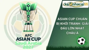 Asian Cup Chuẩn Bị Khởi Tranh: Giải Đấu Lớn Nhất Châu Á