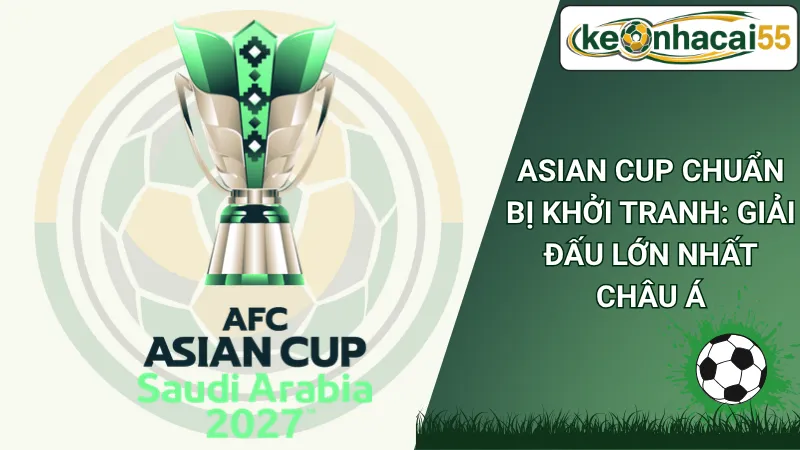 Asian Cup Chuẩn Bị Khởi Tranh: Giải Đấu Lớn Nhất Châu Á