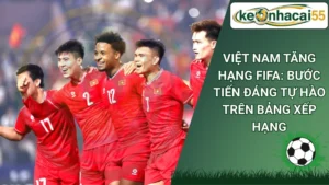 Việt Nam Tăng Hạng FIFA: Bước Tiến Đáng Tự Hào Trên Bảng Xếp Hạng