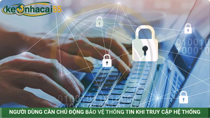 Người dùng cần chủ động bảo vệ thông tin khi truy cập hệ thống